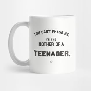 You Can’t Phase Me, said Mother of Teenager Mug